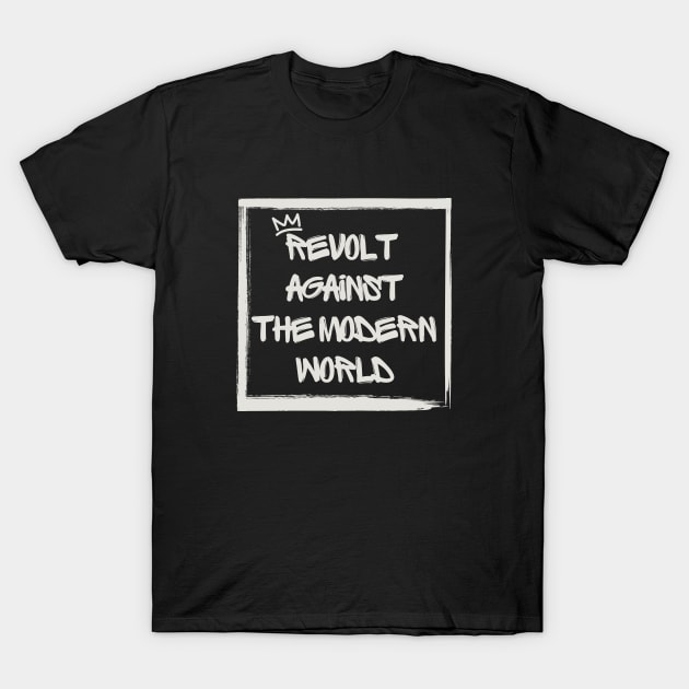 Revolt against the modern world T-Shirt by Stoiceveryday